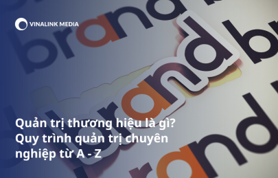 Quản trị thương hiệu là gì? Quy trình quản trị chuyên nghiệp từ A - Z